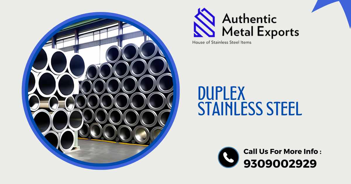 Duplex Stainless Steel Overview - Authentic Metal Exports